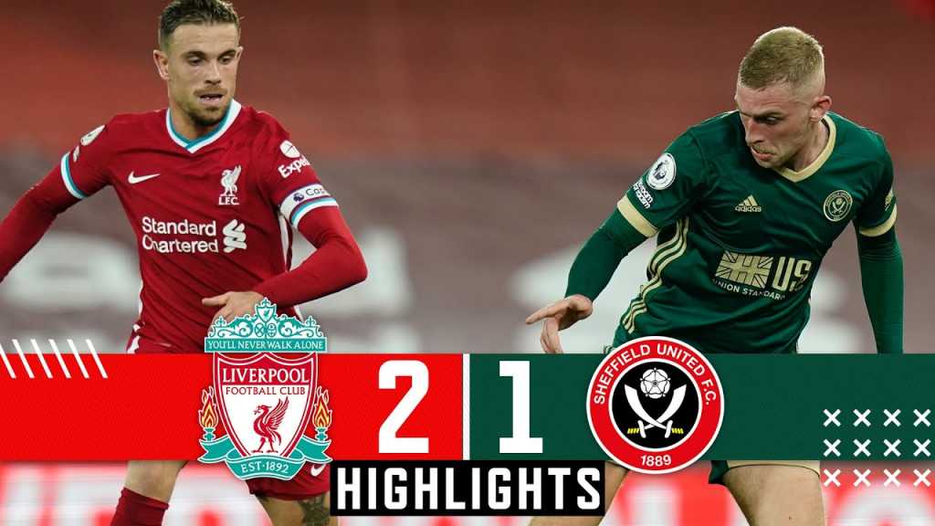 Highlights Liverpool Vs Sheffield United: 2-1